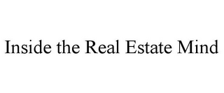 INSIDE THE REAL ESTATE MIND