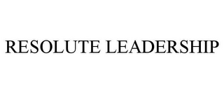 RESOLUTE LEADERSHIP
