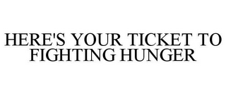 HERE'S YOUR TICKET TO FIGHTING HUNGER