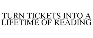 TURN TICKETS INTO A LIFETIME OF READING