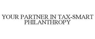 YOUR PARTNER IN TAX-SMART PHILANTHROPY
