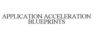 APPLICATION ACCELERATION BLUEPRINTS