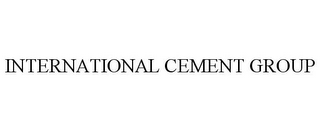 INTERNATIONAL CEMENT GROUP