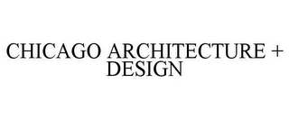 CHICAGO ARCHITECTURE + DESIGN