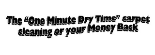 THE "ONE MINUTE DRY TIME" CARPET CLEANING OR YOUR MONEY BACK