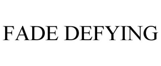 FADE DEFYING