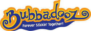 BUBBADOOZ FOREVER STICKIN' TOGETHER!