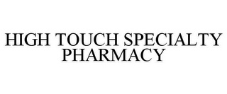 HIGH TOUCH SPECIALTY PHARMACY