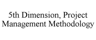 5TH DIMENSION, PROJECT MANAGEMENT METHODOLOGY