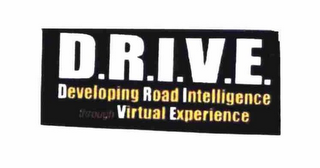 D.R.I.V.E. DEVELOPING ROAD INTELLIGENCE THROUGH VIRTUAL EXPERIENCE