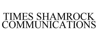 TIMES SHAMROCK COMMUNICATIONS