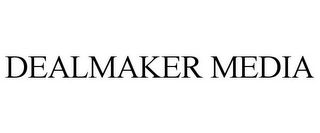 DEALMAKER MEDIA