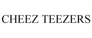 CHEEZ TEEZERS