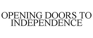 OPENING DOORS TO INDEPENDENCE