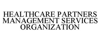 HEALTHCARE PARTNERS MANAGEMENT SERVICES ORGANIZATION