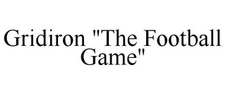GRIDIRON "THE FOOTBALL GAME"