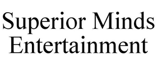 SUPERIOR MINDS ENTERTAINMENT