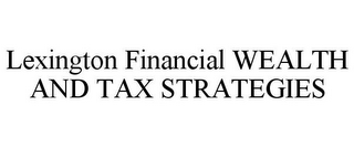 LEXINGTON FINANCIAL WEALTH AND TAX STRATEGIES