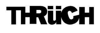 THRÜCH