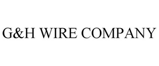 G&H WIRE COMPANY