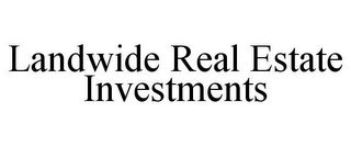 LANDWIDE REAL ESTATE INVESTMENTS