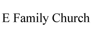 E FAMILY CHURCH
