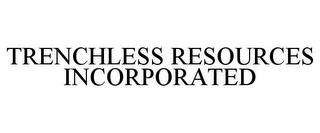 TRENCHLESS RESOURCES INCORPORATED