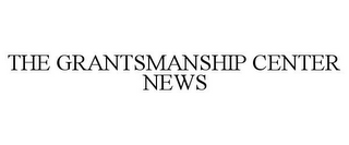 THE GRANTSMANSHIP CENTER NEWS