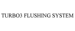 TURBO3 FLUSHING SYSTEM