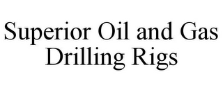 SUPERIOR OIL AND GAS DRILLING RIGS