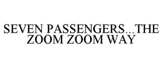 SEVEN PASSENGERS...THE ZOOM ZOOM WAY