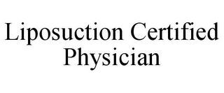 LIPOSUCTION CERTIFIED PHYSICIAN