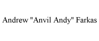 ANDREW "ANVIL ANDY" FARKAS