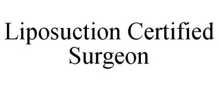 LIPOSUCTION CERTIFIED SURGEON