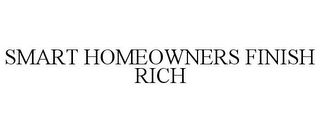 SMART HOMEOWNERS FINISH RICH