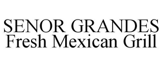 SENOR GRANDES FRESH MEXICAN GRILL