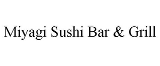 MIYAGI SUSHI BAR & GRILL