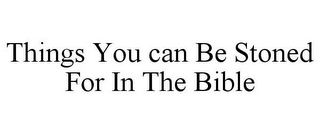 THINGS YOU CAN BE STONED FOR IN THE BIBLE
