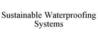 SUSTAINABLE WATERPROOFING SYSTEMS