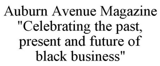 AUBURN AVENUE MAGAZINE "CELEBRATING THE PAST, PRESENT AND FUTURE OF BLACK BUSINESS"