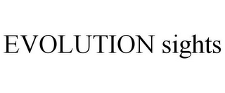 EVOLUTION SIGHTS