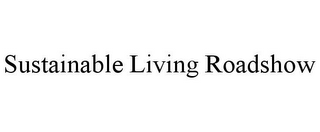 SUSTAINABLE LIVING ROADSHOW