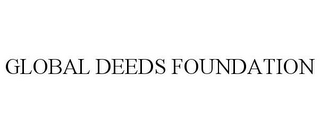 GLOBAL DEEDS FOUNDATION