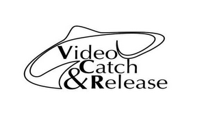 VIDEO CATCH & RELEASE