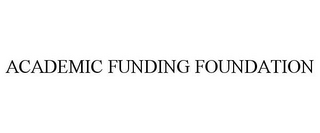 ACADEMIC FUNDING FOUNDATION