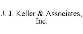 J. J. KELLER & ASSOCIATES, INC.