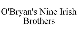 O'BRYAN'S NINE IRISH BROTHERS