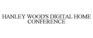HANLEY WOOD'S DIGITAL HOME CONFERENCE