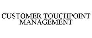 CUSTOMER TOUCHPOINT MANAGEMENT