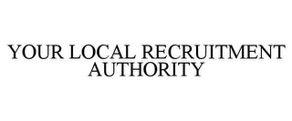 YOUR LOCAL RECRUITMENT AUTHORITY